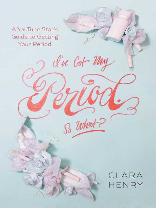 Title details for I've Got My Period. So What? by Clara Henry - Available